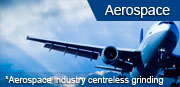 Aerospace industry centreless grinding