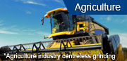 Agriculture industry centreless grinding