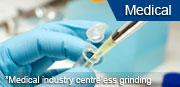 Medical industry centreless grinding