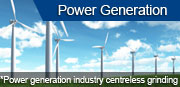 Power generation industry centreless grinding